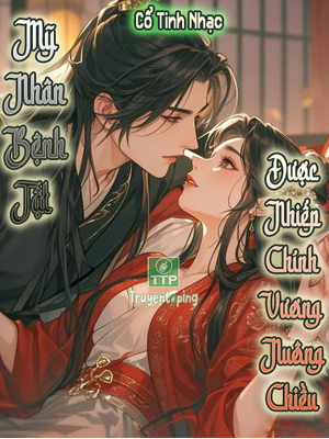 Mỹ Nhân Bệnh Tật được Nhiếp Chính Vương Nuông Chiều