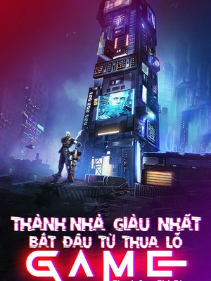 Thành Nhà Giàu Nhất Bắt Đầu Từ Thua Lỗ Game