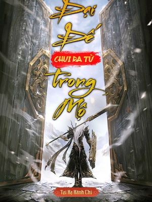 [Dịch] Đại Đế Chui Ra Từ Trong Mộ