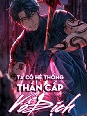 [Dịch] Ta Có Hệ Thống Thần Cấp Vô Địch