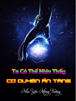 [Dịch] Ta Có Thể Nhìn Thấy Ẩn Tàng Cơ Duyên