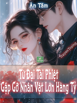 Tứ đại Tài Phiệt: Gặp Gỡ Nhân Vật Lớn Hàng Tỷ