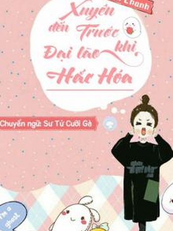 Xuyên Đến Trước Khi Đại Lão Hắc Hóa