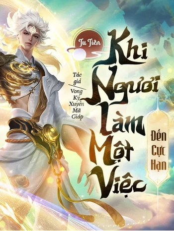 Tu Tiên Khi Ngươi Làm Một Việc Đến Cực Hạn