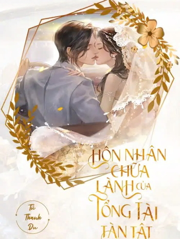 Hôn Nhân Chữa Lành Của Tổng Tài Tàn Tật