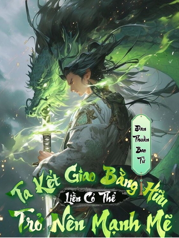 Ta Kết Giao Bằng Hữu Liền Có Thể Trở Nên Mạnh Mẽ!