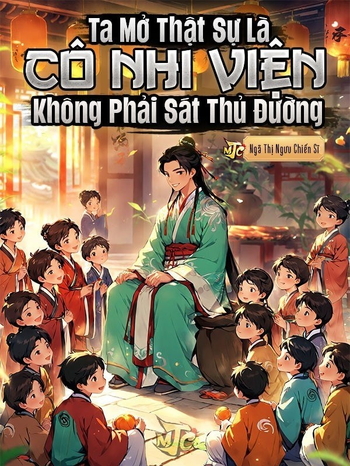 Ta Mở Thật Sự Là Cô Nhi Viện Không Phải Sát Thủ Đường