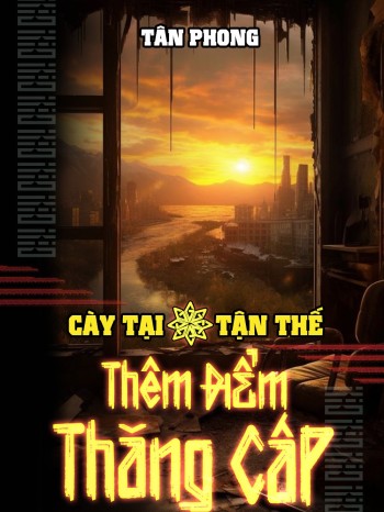 Cày Tại Tận Thế Thêm Điểm Thăng Cấp