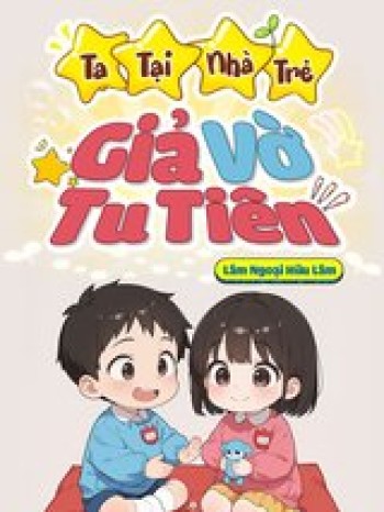 Ta Tại Nhà Trẻ Giả Vờ Tu Tiên