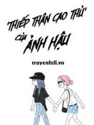 'thiếp Thân Cao Thủ' Của ảnh Hậu