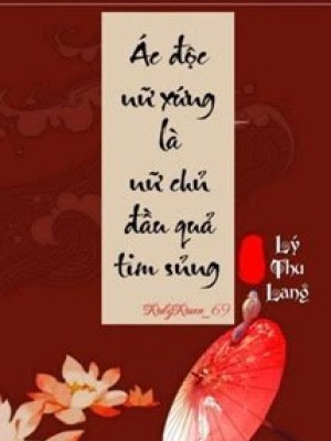 ác độc Nữ Xứng Là Nữ Chủ đầu Quả Tim Sủng
