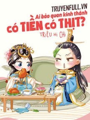 Ai Bảo Quan Kinh Thành Có Tiền Có Thịt