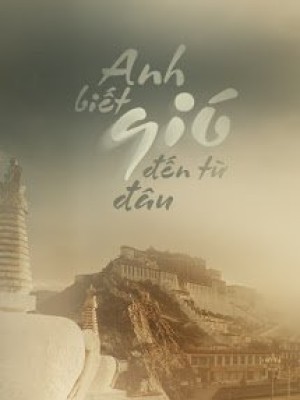 Anh Biết Gió đến Từ đâu