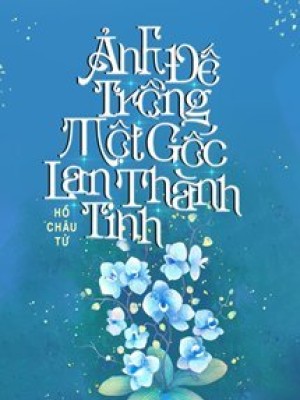 ảnh đế Trồng Một Gốc Lan Thành Tinh