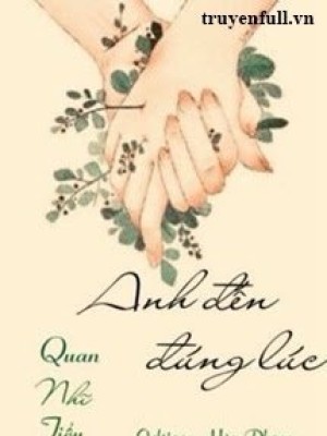 Anh đến đúng Lúc