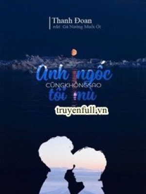 Anh Ngốc Cũng Không Sao, Tôi Mù