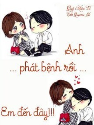 Anh Phát Bệnh Rồi... Em đến đây!