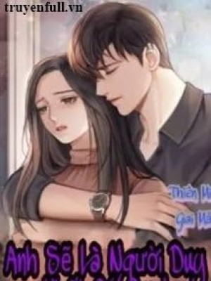 Anh Sẽ Là Người Duy Nhất Có Em
