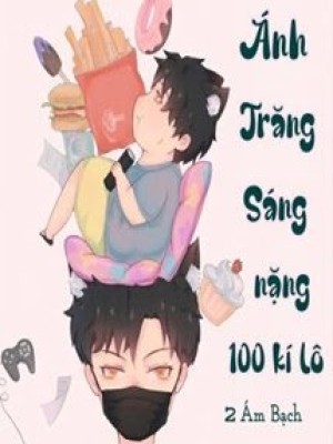 ánh Trăng Sáng Nặng 100 Kí Lô