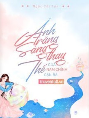 ánh trăng sáng thay thế của nam chính cặn bã