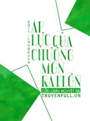 áp Lực Của Chưởng Môn Rất Lớn