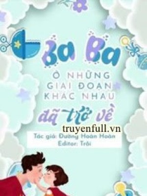 Ba Ba ở Các Giai đoạn Khác Nhau đã Trở Về