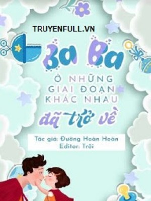 Ba Ba ở Những Giai đoạn Khác Nhau đã Trở Về