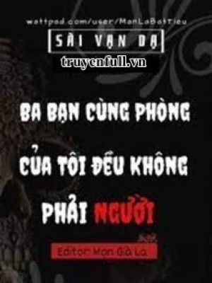 Ba Bạn Cùng Phòng Của Tôi đều Không Phải Người