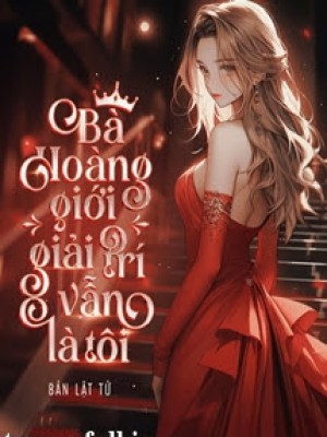 Bà Hoàng Giới Giải Trí Vẫn Là Tôi