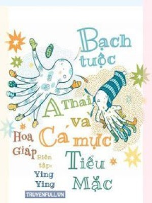 Bạch Tuộc A Thái Và Cá Mực Tiểu Mặc