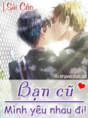Bạn Cũ, Mình Yêu Nhau đi!