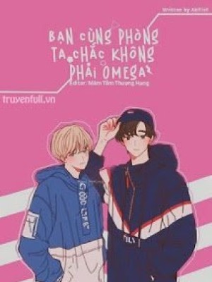 Bạn Cùng Phòng Ta Chắc Không Phải Omega