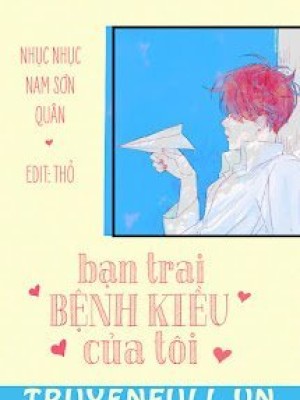 Bạn Trai Bệnh Kiều Của Tôi