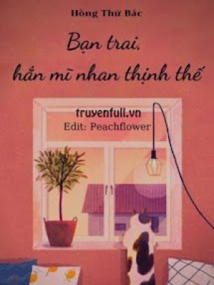 Bạn Trai, Hắn Mĩ Nhan Thịnh Thế