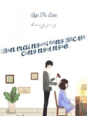 Bạn Trai Người đông Bắc Vô Cùng Ngọt Ngào