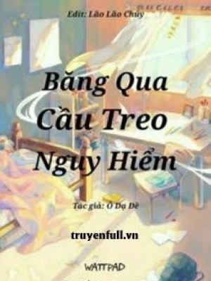 Băng Qua Cầu Treo Nguy Hiểm