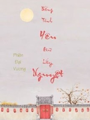 Bằng Tình Yêu Giữ Lấy Nguyệt