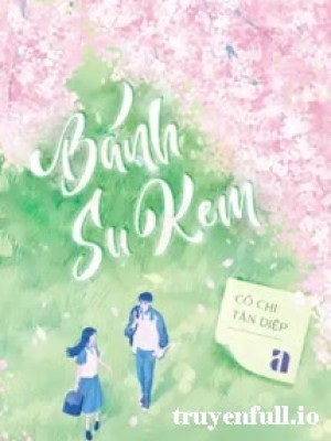 Bánh Su Kem - Cô Chi Tàn Diệp