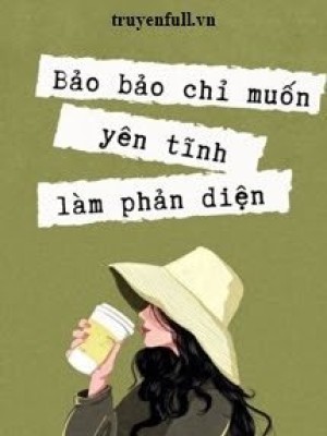 Bảo Bảo Chỉ Muốn Yên Tĩnh Làm Phản Diện