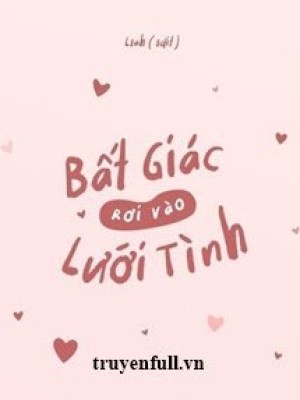 Bất Giác Rơi Vào Lưới Tình