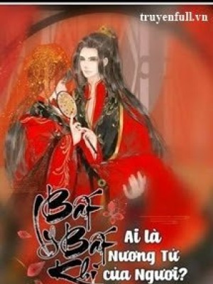 Bất Ly Bất Khí: Ai Là Nương Tử Của Ngươi?