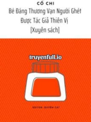 Bé đáng Thương Vạn Người Ghét được Tác Giả Thiên Vị