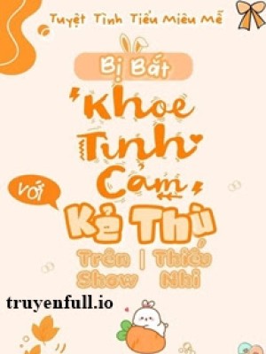 Bị Bắt “khoe Tình Cảm” Với Kẻ Thù Trên Show Thiếu Nhi