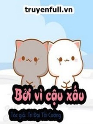 Bởi Vì Cậu Xấu