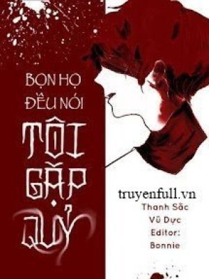 Bọn Họ đều Nói Tôi Gặp Quỷ