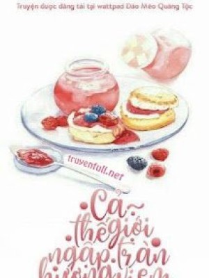Cả Thế Giới Tràn Ngập Hương Vị Em