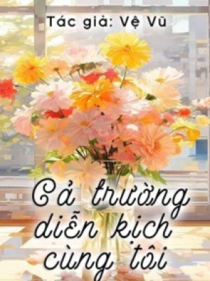 Cả Trường Diễn Kịch Cùng Tôi