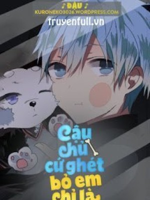 Cậu Chủ Cứ Ghét Bỏ Em Chỉ Là Một Con Chó