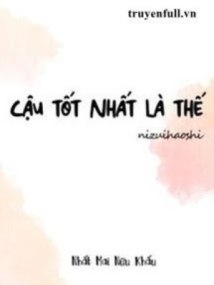 Cậu Tốt Nhất Là Thế