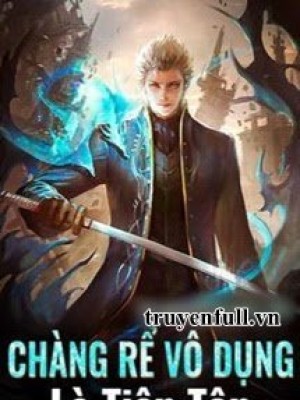 Chàng Rể Vô Dụng Là Tiên Tôn